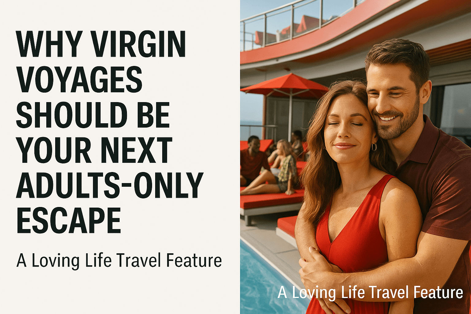 Why Virgin Voyages Should Be Your Next Adults-Only Escape